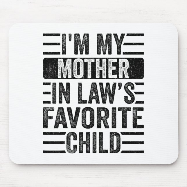 Ich bin das Lieblingskind meiner Schwiegermutter,  Mousepad (Vorne)