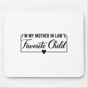 Ich bin das Lieblingskind meiner Schwiegermutter,  Mousepad