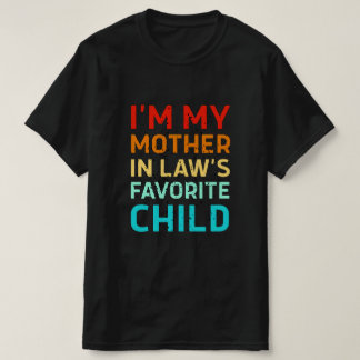 ich bin das Lieblingskind meiner Schwiegermutter, T-Shirt