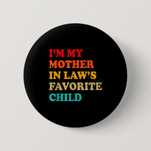 Ich bin das Lieblingskind meiner Schwiegermutter z Button