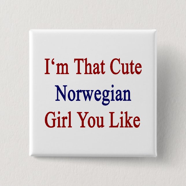 Ich bin das Niedliche norwegische Mädchen, das du  Button (Vorderseite)