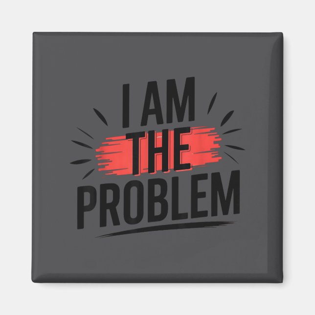 Ich bin das Problem Lustiger Spruch  Magnet (Vorne)