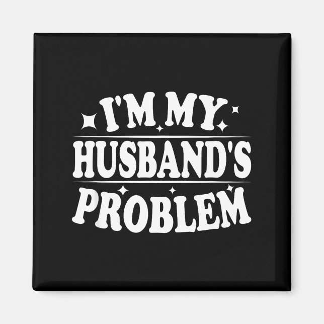 Ich bin das Problem meines Mannes Lustiger Ehefrau Magnet (Vorne)