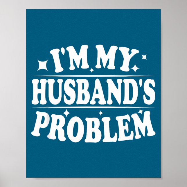 Ich bin das Problem meines Mannes Lustiger Ehefrau Poster (Vorne)