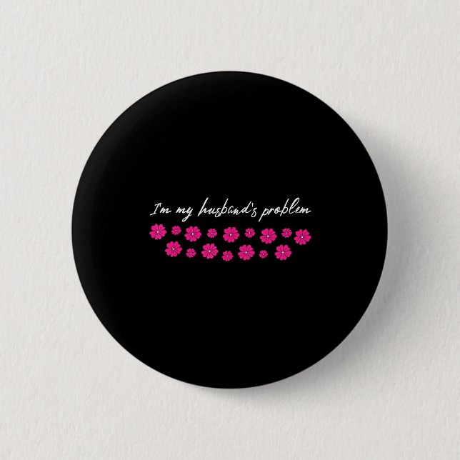 Ich bin das Problem meines Mannes Lustiger Spruch  Button (Vorderseite)