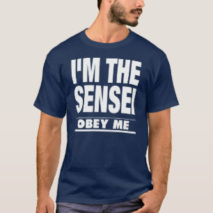 Ich bin DAS SENSEI, BEFOLGE MICH T-Shirt