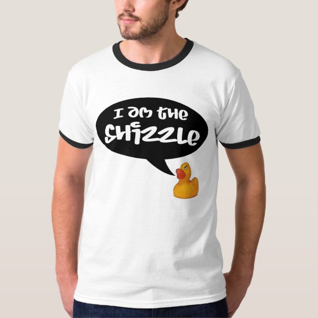 Ich bin das Shizzle! T-Shirt (Vorderseite)