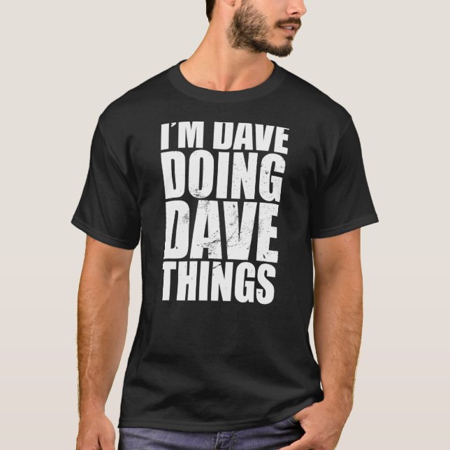 Ich bin Dave, der Dave-Dinge macht T-Shirt (Vorderseite)