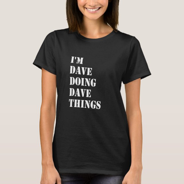Ich bin Dave und mache Dave Sachen 32 T-Shirt (Vorderseite)