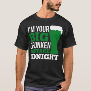 Ich bin dein großer betrunkener Fehler heute Abend T-Shirt
