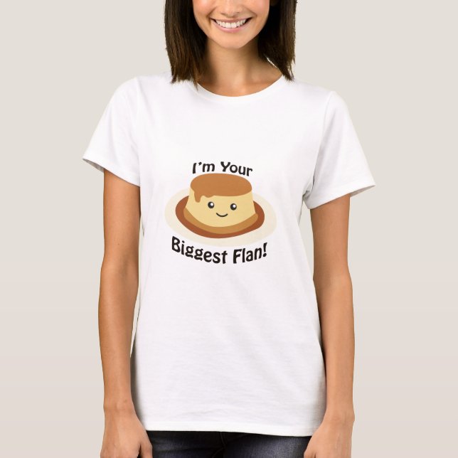 Ich bin dein größter Flan! T-Shirt (Vorderseite)