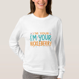 : "Ich bin dein J,m Your Huckleberry" T - Shirt