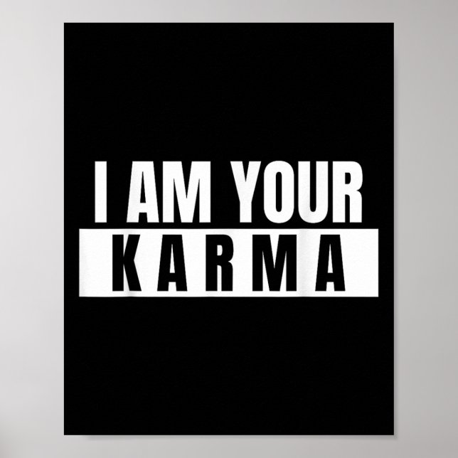 Ich bin dein Karma - Cooles Zitat Funny Sprichwort Poster (Vorne)