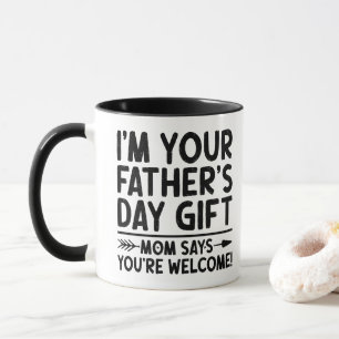 Ich bin dein Vatertagsgeschenk Mama sagt du bist w Tasse