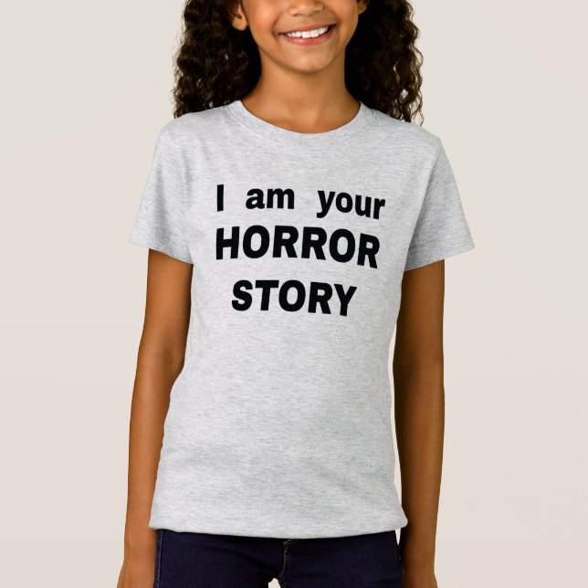 Ich bin deine Horror-Geschichte T-Shirt (Vorderseite)