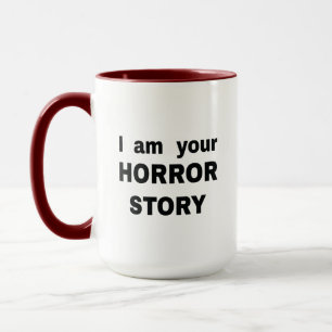 Ich bin deine Horrorgeschichte Tasse