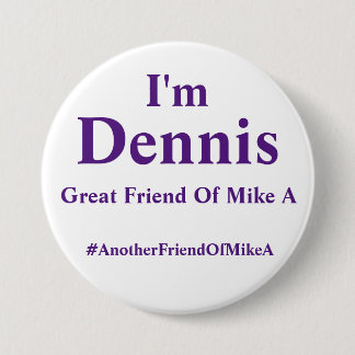 Ich bin Dennis - ein anderer Freund von Mike A Button