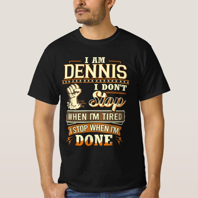 Ich bin Dennis. Ich höre nicht auf, wenn ich müde  T-Shirt (Vorderseite)