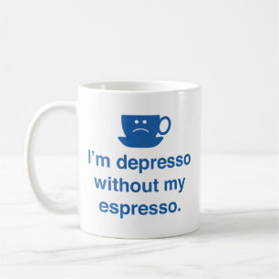 Ich bin Depresso ohne meine Espresso-Tasse Kaffeetasse