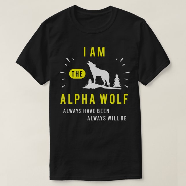 Ich bin der Alpha Wolf immer gewesen sein wird B T-Shirt (Design vorne)