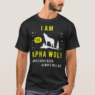 Ich bin der Alpha Wolf immer gewesen sein wird B T-Shirt