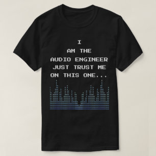 Ich bin der Audio Engineer und vertraue mir auf di T-Shirt