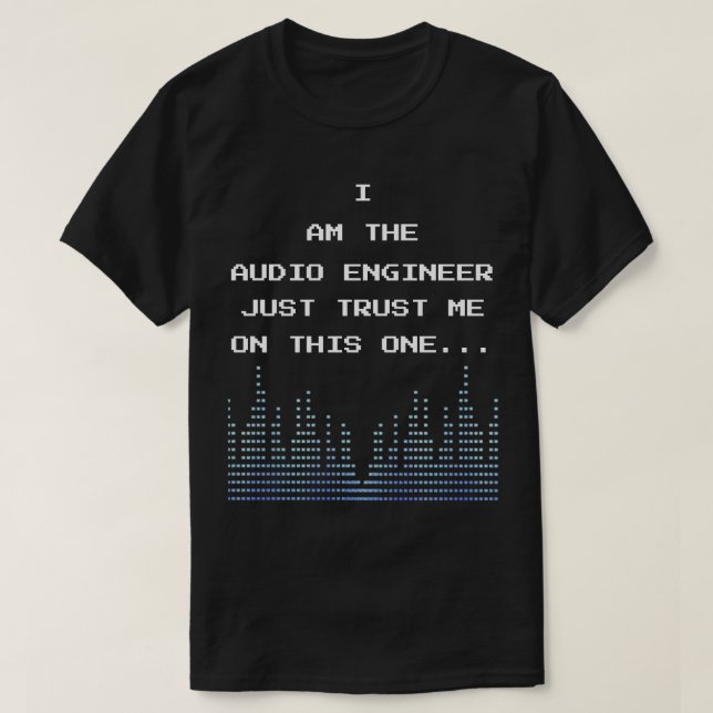 Ich bin der Audio Engineer und vertraue mir auf di T-Shirt (Design vorne)
