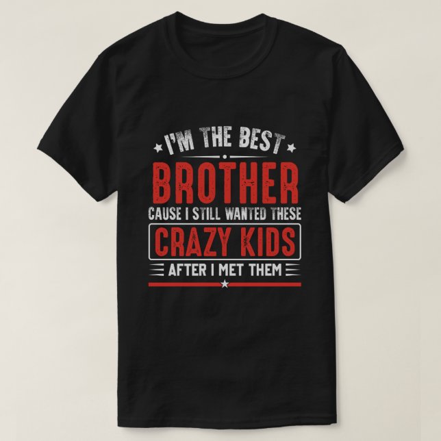 Ich bin der beste BRUDER, denn ich habe diesen Cra T-Shirt (Design vorne)