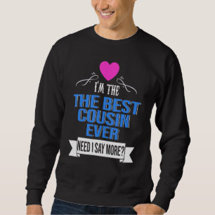 Ich bin der beste Cousin, der je sagen muss, dass Sweatshirt