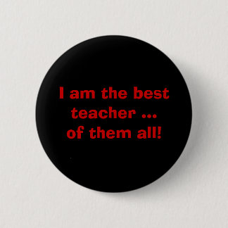 Ich bin der beste Lehrer ...von ihnen alle! Button