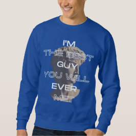 Ich bin der beste Typ, den du je mit einem Slogan  Sweatshirt