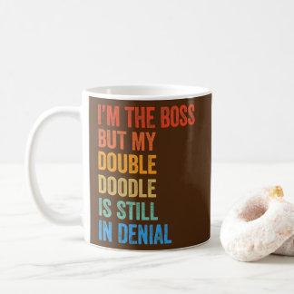 Ich bin der Boss, aber mein Doppeldoodle ist noch Kaffeetasse