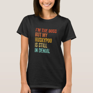 Ich bin der Boss, aber mein Huskypoo ist immer noc T-Shirt