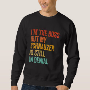 Ich bin der Boss, aber mein Schnauzer ist immer no Sweatshirt