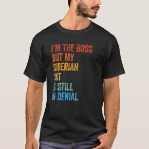 Ich bin der Boss, aber meine sibirische Katze ist  T-Shirt