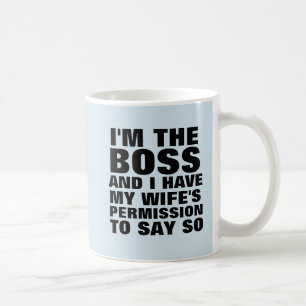 ICH BIN DER BOSS UND HABE DIE ERLAUBNIS DER EHEFRA KAFFEETASSE