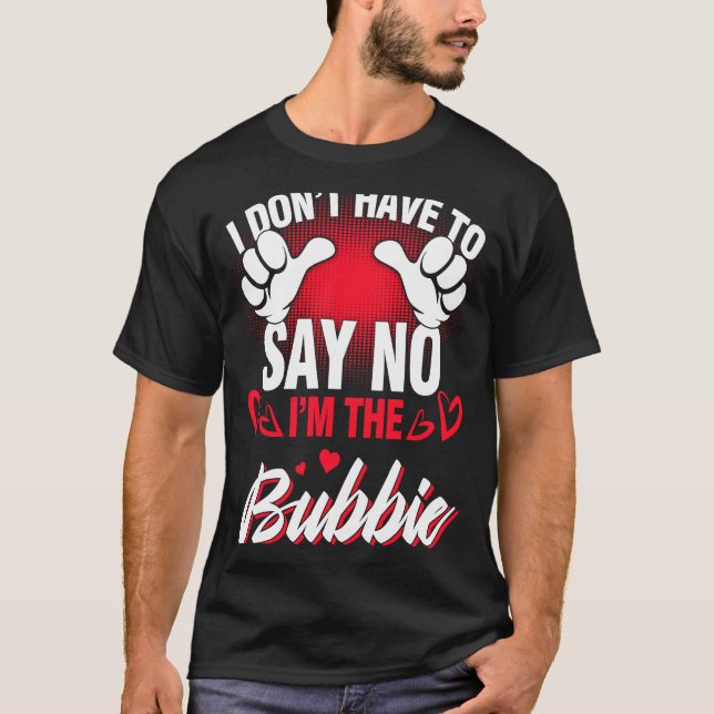 Ich bin der Bubbie, den ich nicht sagen muss T-Shirt (Vorderseite)