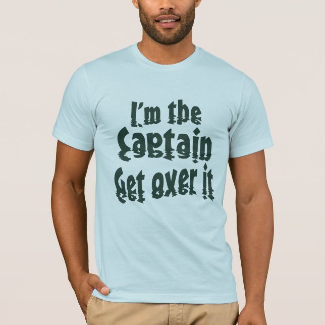 Ich bin der Captain Get over it T-Shirt (Vorderseite)
