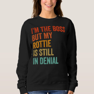 Ich bin der Chef, aber meine Rotten sind immer noc Sweatshirt