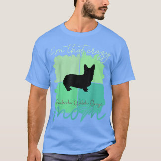 Ich bin der Crazy Pembroke Welsh Corgi Mama T - Sh T-Shirt