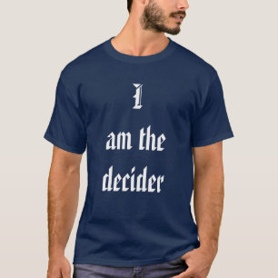 Ich bin der Decider T-Shirt