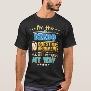Ich bin der Dzedo ohne Fragen, wir werden einfach T-Shirt