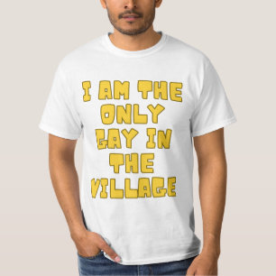 Ich bin der einzige Schwule im T - Shirt des Dorfe