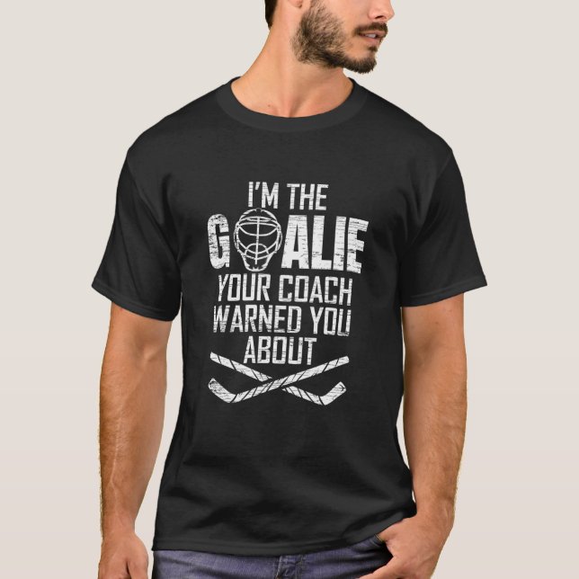 Ich bin der Eishockey Goalie Ihr Coach warnte ab T-Shirt (Vorderseite)