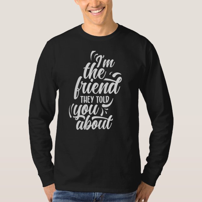Ich bin der Freund, den sie dir von Freundschaft a T-Shirt (Vorderseite)