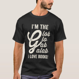 Ich bin der Glob Glob Galab in Lieben Bücher T-Shirt