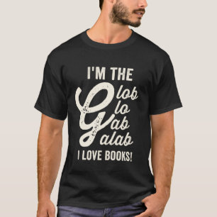 Ich bin der Glob Glob Galab in Lieben Bücher T-Shirt