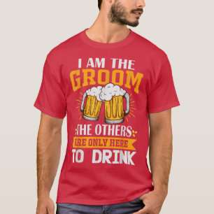 Ich bin der Groom, die anderen sind nur hier zu tr T-Shirt