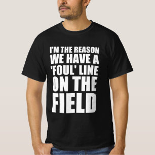 Ich bin der Grund, warum wir eine foul Linie auf d T-Shirt