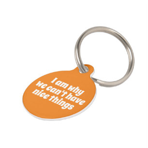 Ich bin der Grund, warum wir keine schönen Dinge p Haustiermarke